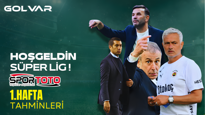 HOŞ GELDİN SÜPER LİG!  SPOR TOTO 1. Hafta Tahminleri